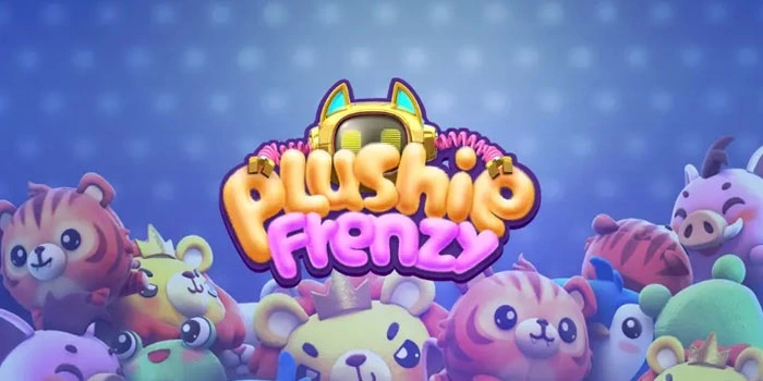 Trik Jitu Mendapatkan Jackpot Besar Di Slot Plushie Frenzy