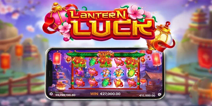 Langkah Ampuh Mendapatkan Jackpot Besar di Lantern Luck